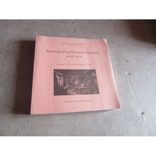 Francois Joseph Fourquemin ( 1799 ; 1880 : Souvenirs D Un Menuisier Nivernais Au Xix Editions Pas De L Ane 1998 ( Exemplaire Numerote N   141   Pages  Non  Decoupees