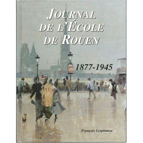 Franois Lespinasse, Journal De L'cole De Rouen 1877-1945   