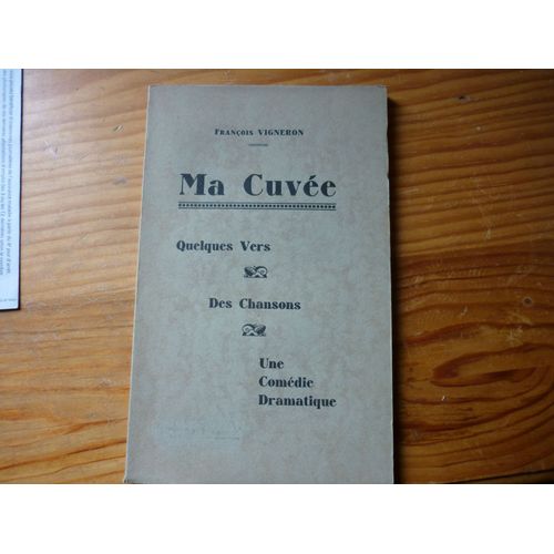 Ma Cuve, Quelques Vers, Des Chansons, Une Comdie Dramatique de Franois Vigneron