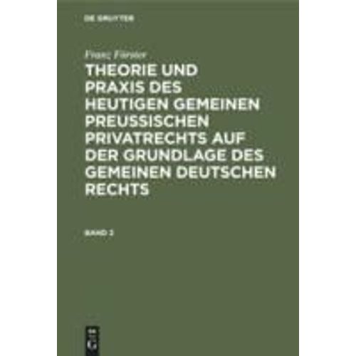 Franz Frster: Theorie Und Praxis Des Heutigen Gemeinen Preuischen Privatrechts Auf Der Grundlage Des Gemeinen Deutschen Rechts. Band 2    Format Reli 