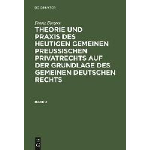 Franz Frster: Theorie Und Praxis Des Heutigen Gemeinen Preuischen Privatrechts Auf Der Grundlage Des Gemeinen Deutschen Rechts. Band 3    Format Reli 
