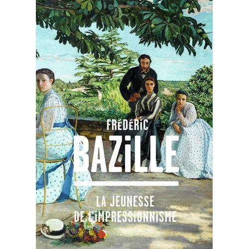 Frdric Bazille (1841-1870) - La Jeunesse De L'impressionnisme    Format Reli 