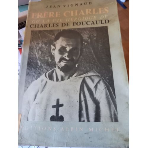 Frere Charles Ou La Vie Heroique De Charles De Foucaud   