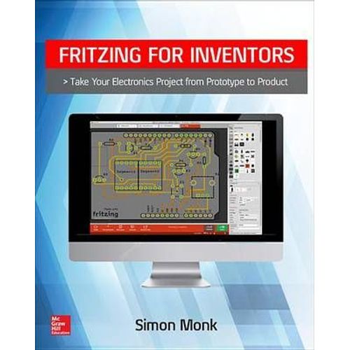 Fritzing For Inventors: Take Your Electronics Project From Prototype To Product    Format Broch 