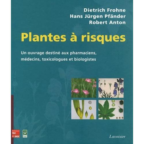 Plantes  Risques - Un Ouvrage Destin Aux Pharmaciens, Aux Mdecins, Toxicologues Et Biologistes   de Frohne Dietrich  Format Reli 