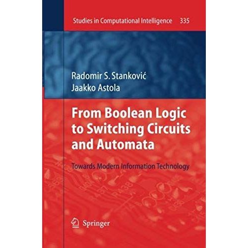 From Boolean Logic To Switching Circuits And Automata: Towards Modern Information Technology (Studies In Computational Intelligence)   de Stankovic, Radomir S.  Format Broch 