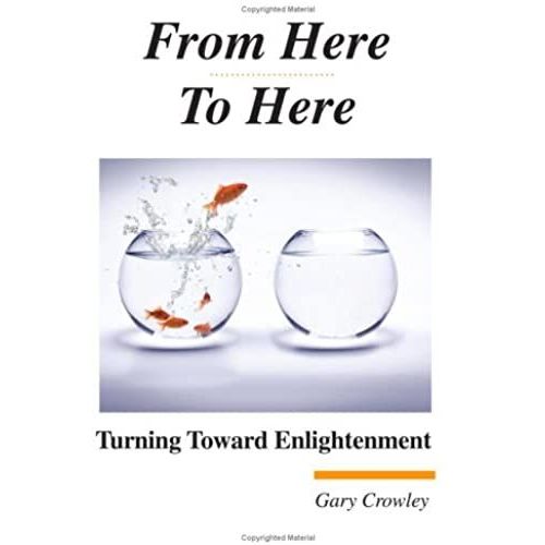 From Here To Here: Turning Toward Enlightenment   de Gary Crowley  Format Broch 