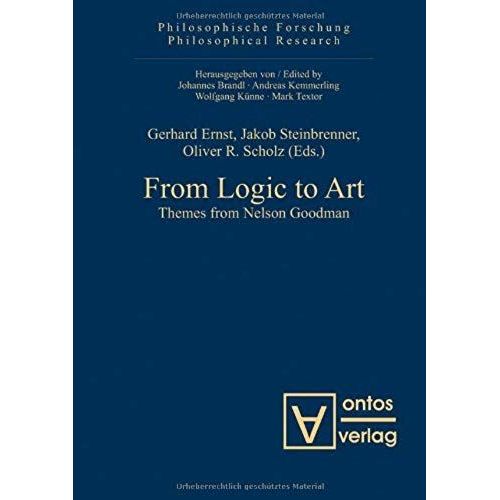 From Logic To Art: Themes From Nelson Goodman (Philosophische Forschung, Philosophical Research)   de unknown  Format Broch 