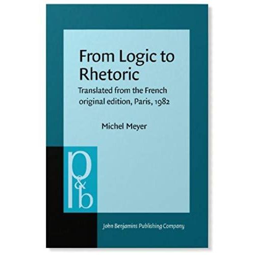 From Logic To Rhetoric (Pragmatics & Beyond Vii:3)   de Michel Meyer  Format Broch 