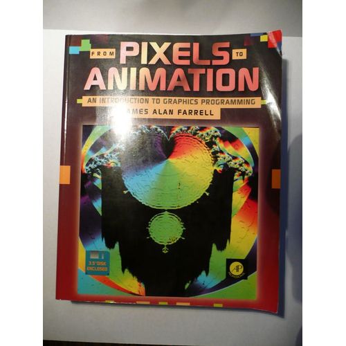 From Pixels To Animation - An Introduction To Graphics Programming   de James Alan Farrell  Format Broch 
