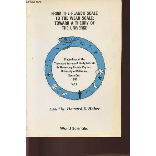From The Planck Scale To The Weak Scale: Toward A Theory Of The Universe - Proceedings Of The Theoretical Advanced Study Institute In Elementary Parti   de Howard E. Haber  Format Broch 
