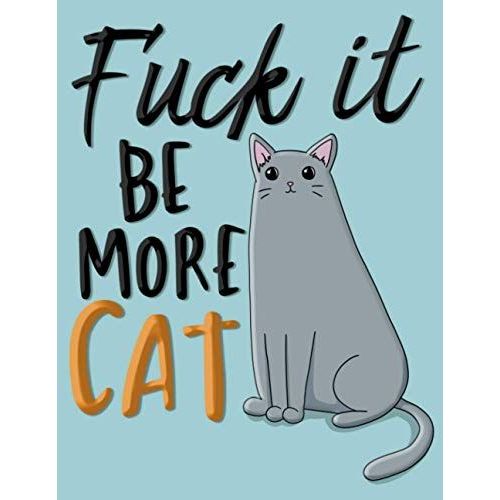 Fuck It Be More Cat: Funny Lined Notebook (Funny Lined Notebooks)   de Bowskill, Maria  Format Broch 