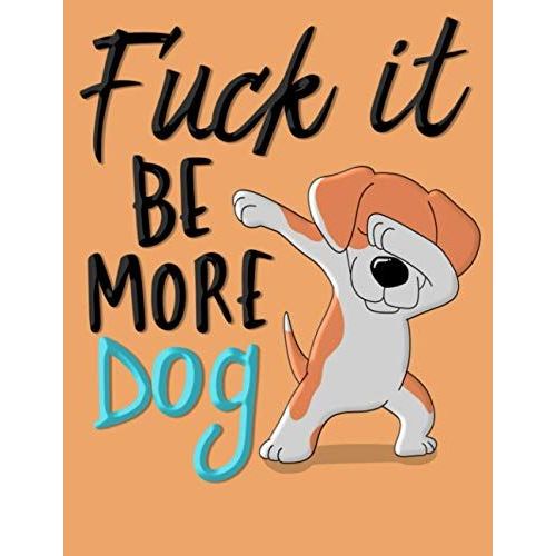 Fuck It Be More Dog: Comical Lined Notebook (Funny Lined Notebooks)   de Bowskill, Maria  Format Broch 