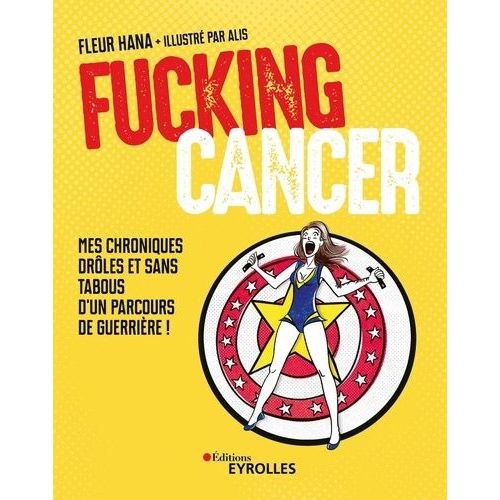 Fucking Cancer - Mes Chroniques Drles Et Sans Tabous D'un Parcours De Guerrire !    Format Beau livre 