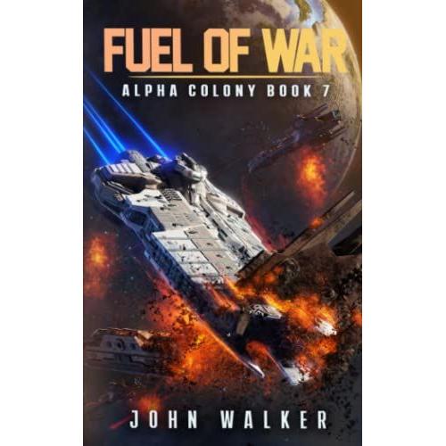 Fuel Of War: Alpha Colony Book 7   de Walker, John  Format Broch 