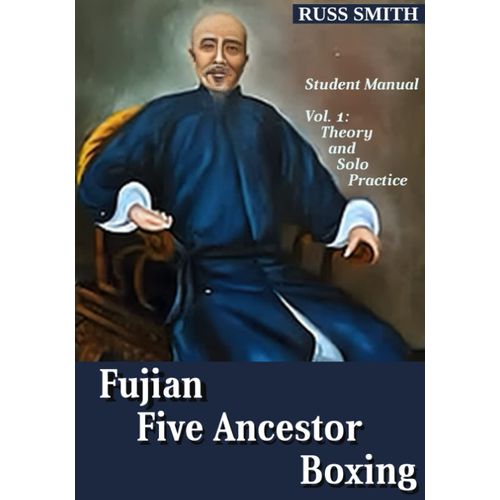 Fujian Five Ancestor Boxing: Student Manual - Vol. 1   de Smith, Russ  Format Broch 