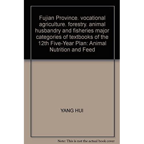 Fujian Province. Vocational Agriculture. Forestry. Animal Husbandry And Fisheries Major Categories Of Textbooks Of The 12th Five-Year Plan: Animal Nutrition And Feed   de unknown  Format Broch 