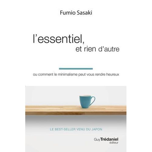 L'essentiel, Et Rien D'autre - Ou Comment Le Minimalisme Peut Vous Rendre Heureux  
