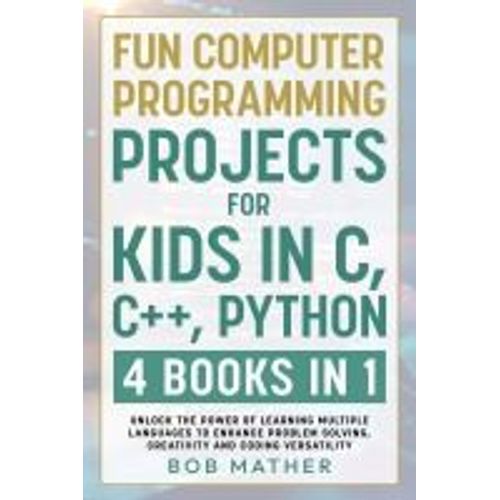 Fun Computer Programming Projects For Kids In C, C++, Python    Format Reli 