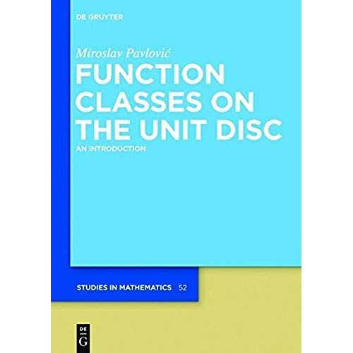Function Classes On The Unit Disc   de Miroslav Pavlovic 