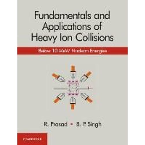 Fundamentals And Applications Of Heavy Ion Collisions    Format Reli 