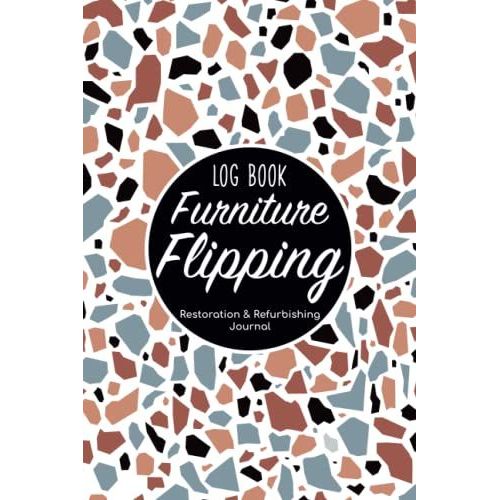 Furniture Flipping Log Book - Restoration & Refurbishing Journal: Makeover Painting Notebook/Flip Diy (Do It Yourself) Organizer/Antique & Selling ... Gift/Fixer Upper Sheets For Men & Women   de Publishing, P2VF2TUQZ9E  Format Broch 