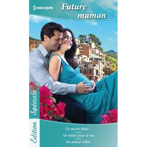 Future Maman - Ce Secret Dsir - Un Bb Pour La Vie - Un Amour Infini    Format Poche 