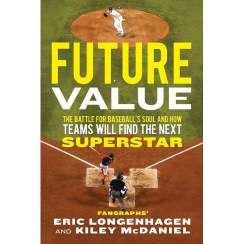 Future Value: The Battle For Baseball's Soul And How Teams Will Find The Next Superstar   de Eric Longenhagen  Format Reli 