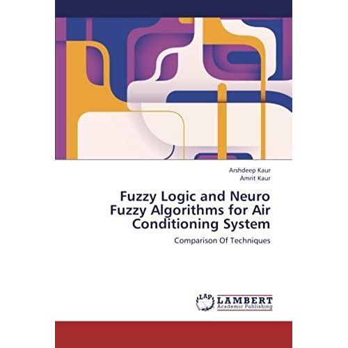 Fuzzy Logic And Neuro Fuzzy Algorithms For Air Conditioning System: Comparison Of Techniques   de Kaur, Amrit  Format Broch 