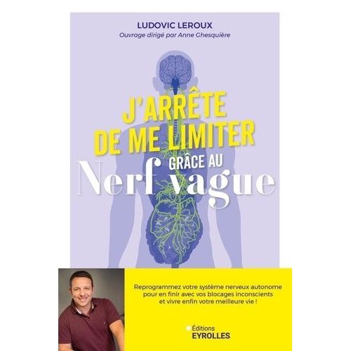 J'arrte De Me Limiter Grce Au Nerf Vague - Reprogrammez Votre Systme Nerveux Autonome Pour En Finir Avec Vos Blocages Inconscients Et Vivre Enfin Votre Meilleure Vie !    Format Grand Format 
