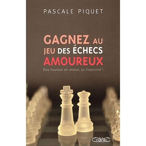 Gagnez Au Jeu Des checs Amoureux - Etre Heureux En Amour, a S'apprend !   de Piquet Pascale  Format Broch 