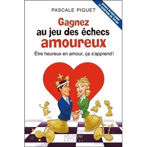 Gagnez Au Jeu Des checs Amoureux - Etre Heureux En Amour, a S'apprend !   de Piquet Pascale  Format Beau livre 
