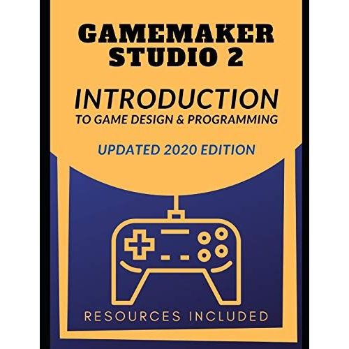 Gamemaker Studio 2 Introduction To Game Design & Programming    Format Broch 
