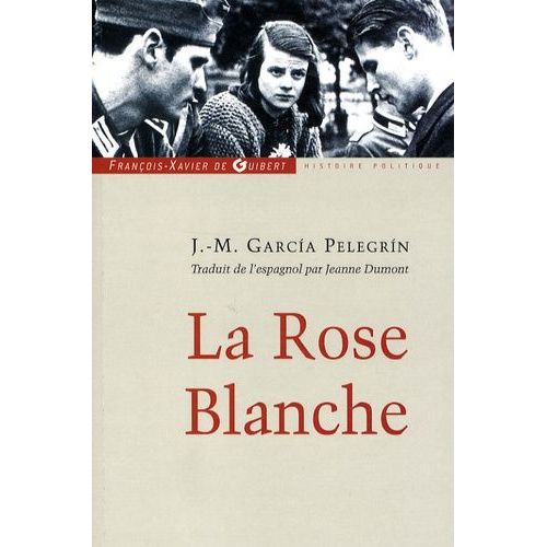 La Rose Blanche - Les tudiants Qui Se Sont Soulevs Contre Hitler Avec La Seule Arme De La Parole    Format Compact 