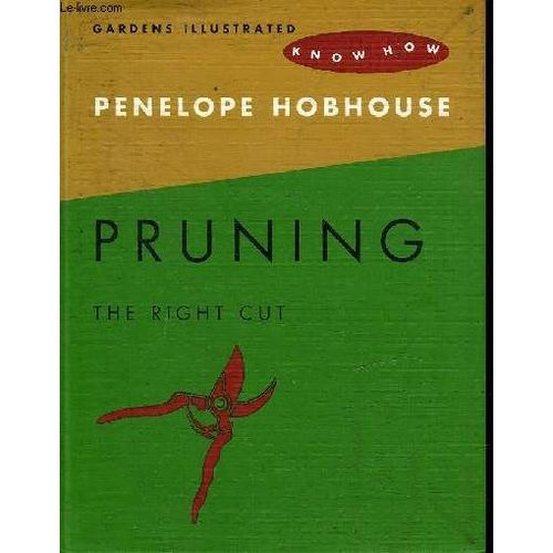 Gardens Illustrated - Pruning The Right Cut.   de HOBHOUSE PENELOPE