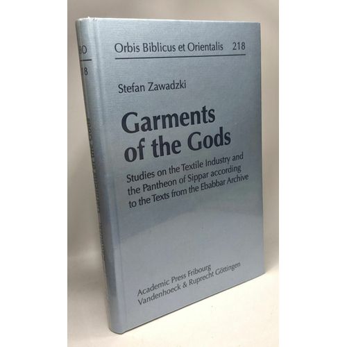 Garments Of The Gods: Studies On The Textile Industry And The Pantheon Of Sippar According To The Texts From The Ebabbar Archive   de Zawadzki Stefan 