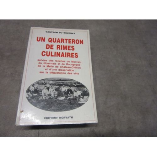 Gautron Du Coudray Un Quarteron De Rimes Culinaire Suivies Des Recettes Du Morvan Nivernais Bourgogne Melie Chateau Chinon Et 1 Dissertation Sur La Degustation Des Vins Editions Horvath 1985