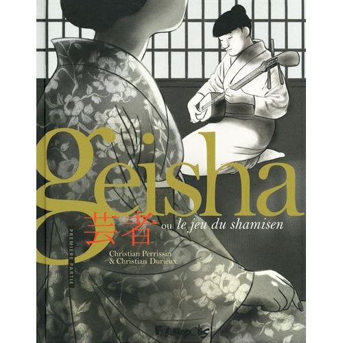 Geisha Ou Le Jeu Du Shamisen - Tome 1    Format Album 