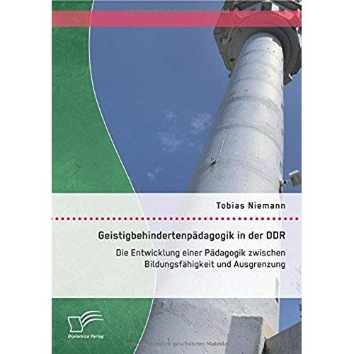 Geistigbehindertenpdagogik In Der Ddr: Die Entwicklung Einer Pdagogik Zwischen Bildungsfhigkeit Und Ausgrenzung    Format Broch 