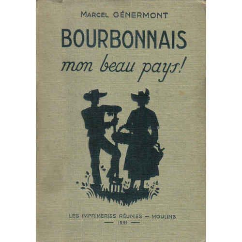 Bourbonnais Mon Beau Pays... - A L'usage Des Eleves Des Cours Moyens Et Superieur - Cours Perparatoires Et De 1 Et 2 Annee - Classes De 7 - 6 - 5 Et 4   de Genermont Marcel Pradel Pierre