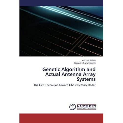Genetic Algorithm And Actual Antenna Array Systems: The First Technique Toward Ghost Defense Radar   de Hassan Elkamchouchi  Format Broch 