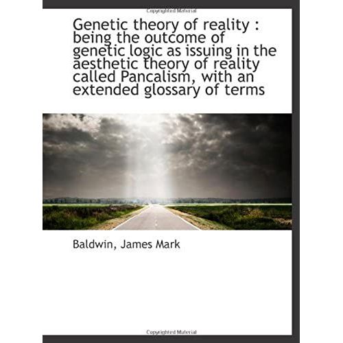 Genetic Theory Of Reality : Being The Outcome Of Genetic Logic As Issuing In The Aesthetic Theory Of   de Baldwin, James Mark  Format Broch 