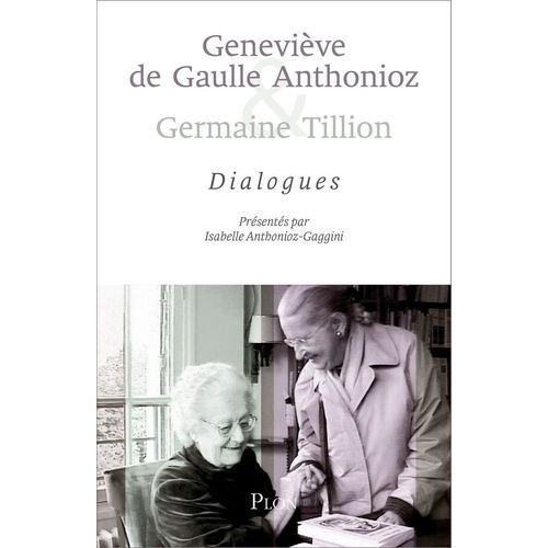 Genevive De Gaulle Anthonioz Et Germaine Tillion - Dialogue    Format Beau livre 