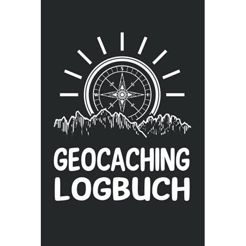 Geocaching Logbuch: Logbuch Fr Geocacher Die Beim Geocaching Gerne In Einem Notizbuch Ihren Weg Zum Cache Festhalten Und Mit Dem Geocaching Zubehr ... Die Das Versteck Suchen. (German Edition)   de unknown  Format Broch 