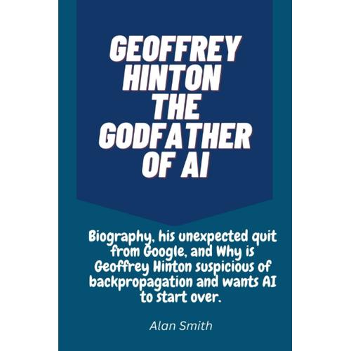 Geoffrey Hinton The Godfather Of Ai: Biography, His Unexpected Quit ...