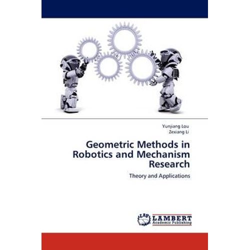 Geometric Methods In Robotics And Mechanism Research   de Lou, Yunjiang 