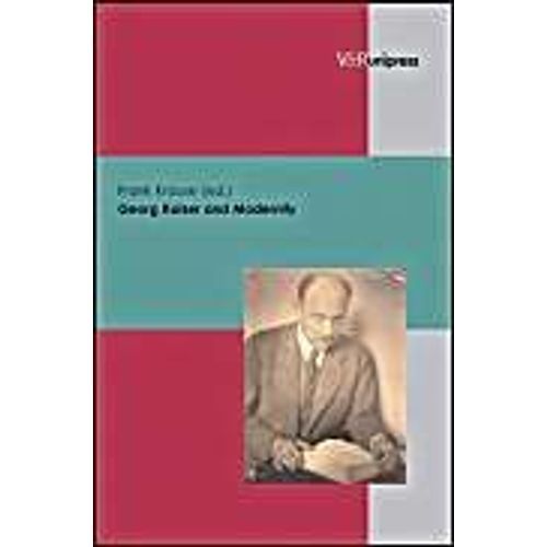 Georg Kaiser And Modernity   de Frank Krause 