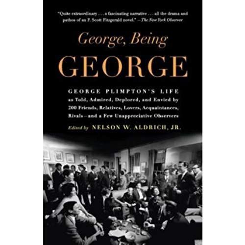 George, Being George: George Plimpton's Life As Told, Admired, Deplored, And Envied By 200 Friends, Relatives, Lovers, Acquaintances, Rivals--And A Few Unappreciative Observers (Paperback) - Common   de Peter). ALDRICH, Nelson W., Jr. (ed.) (MATTHIESSEN  Format Broch 