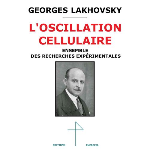 Georges Lakhovsky L'oscillation Cellulaire, Ensemble Des Recherches Exprimentales   de Georges Lakhovsky  Format Broch 