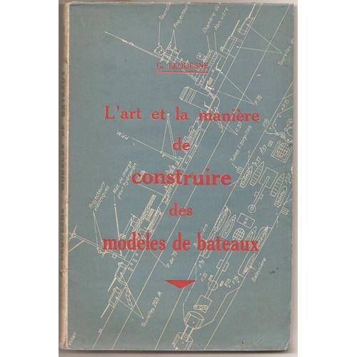 L Art Et La Maniere De Construire Des Modeles De Bateaux, Navires De Guerre Modernes, Avec Quelques Remarques Sur Les Principaux Types De Btiments De Combat Des Grandes Marines Par H. Le   de Lequesne, Georges